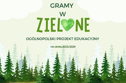 Ogólnopolski Projekt Edukacyjny „ Gramy w Zielone”